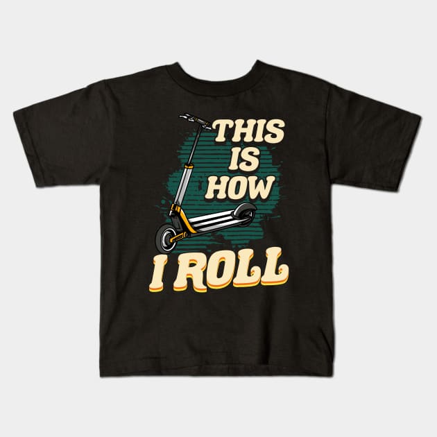 Cute & Funny This Is How I Roll Scooter Kids T-Shirt by theperfectpresents